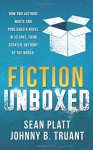 Fiction Unboxed: How Two Authors Wrote and Published a Book in 30 Days, From Scratch, In Front of the World (The Smarter Artist) (Volume 2) - Sean Platt, Johnny B. Truant