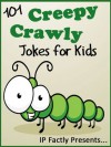 101 Creepy Crawly Jokes for Kids (Animal Jokes for Kids - Joke Books for Kids vol. 7) - IP Grinning, IP Factly