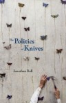 The Politics of Knives - Jonathan Ball