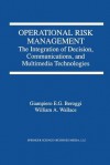 Operational Risk Management: The Integration of Decision, Communications, and Multimedia Technologies - Giampiero Beroggi, William A. Wallace