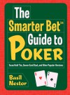 The Smarter Bet Guide to Poker: Texas Hold 'Em, Seven-Card Stud, and Other Popular Versions - Basil Nestor