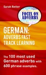 GERMAN: ADVERBS FAST TRACK LEARNING.: The 100 most used German adverbs with 600 phrase examples. - Sarah Retter