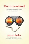 Tomorrowland: Our Journey from Science Fiction to Science Fact - Steven Kotler