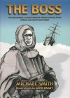 The Boss: The Remarkable Adventures of Ernest Shackleton - Michael Smith, Annie Brady