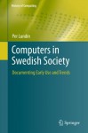 Computers in Swedish Society: Documenting Early Use and Trends (History of Computing) - Per Lundin