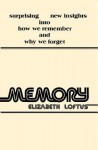 Memory: Surprising New Insights Into How We Remember and Why We Forget - Elizabeth F. Loftus