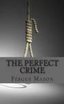 The Perfect Crime: The Real Life Crime That Inspired Hitchcock's Rope - Fergus Mason