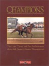 Champions: The Lives, Times, and Past Performances of the 20th Century's Greatest Thoroughbreds - Daily Racing Form