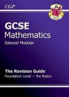 Mathematics: GCSE: Edexcel Modular: The Revision Guide: Foundation Level: The Basics - Richard Parsons