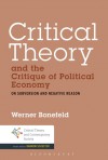 Critical Theory and the Critique of Political Economy: On Subversion and Negative Reason - Werner Bonefeld