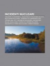 Incidenti Nucleari: Disastro Di Ernobyl', Disastro Di Fukushima Dai-Ichi, Meltdown Nucleare, Terremoto E Maremoto del T Hoku del 2011 - Source Wikipedia