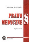 Prawo medyczne : prawa pacjenta i obowiązki lekarza, odpowiedzialność cywilna lekarza, odpowiedzialność cywilna pielęgniarki, położnej, personelu medycznego, odpowiedzialność cywilna zakładu opieki zdrowotnej, odpowiedzialność gwarancyjna i ubezpieczeniow - Mirosław Nesterowicz