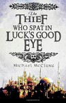 The Thief Who Spat In Luck's Good Eye (The Amra Thetys Series) (Volume 2) - Michael McClung