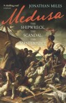 Medusa: The Shipwreck, The Scandal, The Masterpiece - Jonathan Miles