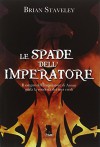 Le spade dell'imperatore. Cronache del trono incompiuto: 1 - Brian Staveley, S. Minacapelli