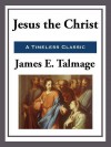 Jesus the Christ - James E Talmage