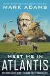 Meet Me in Atlantis: My Quest to Find the 2,500-Year-Old Sunken City - Mark Adams