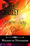 Never Say Die - Michele Bardsley