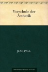 Vorschule der Ästhetik (German Edition) - Jean Paul Richter