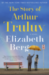 The Story of Arthur Truluv: A Novel - Elizabeth Berg