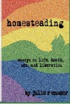 Homesteading: Essays on Life, Death, Sex, and Liberation - Julie R. Enszer, Ethan Firpo