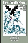 The "Wallonien": The History of the 5th SS-Sturmbrigade and 28th SS Volunteer Panzergrenadier Division - Richard Landwehr, Jean-Louis Roba, Ray Merriam