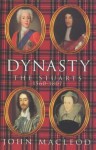 Dynasty The Stuarts, 1560 1807 - John MacLeod