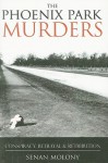 The Phoenix Park Murders: Conspiracy, Betrayal & Retribution - Senan Molony