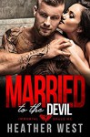 MARRIED TO THE DEVIL: Immortal Souls MC - Heather West