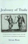 Jealousy of Trade: International Competition and the Nation-State in Historical Perspective - Istvan Hont