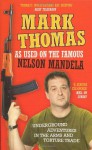 As Used on the Famous Nelson Mandela: Underground Adventures in the Arms and Torture Trade - Mark Thomas