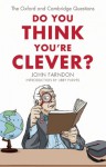 Do You Think You're Clever?: The Oxford and Cambridge Questions - John Farndon, Libby Purves