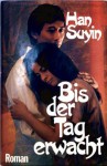 Bis Der Tag Erwacht - Han Suyin