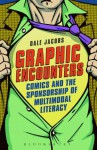 Graphic Encounters: Comics and the Sponsorship of Multimodal Literacy - Dale Jacobs