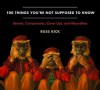 100 Things You're Not Supposed to Know: Secrets, Conspiracies, Cover Ups, and Absurdities - Russ Kick