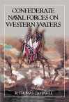 Confederate Naval Forces on Western Waters: The Defense of the Mississippi River and Its Tributaries - R. Thomas Campbell