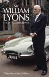 Sir William Lyons: The Official Biography - Philip Porter, Paul Skilleter