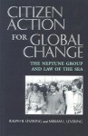 Citizen Action for Global Change: The Neptune Group and Law of the Sea - Ralph B. Levering, Miriam L. Levering