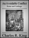 An Avoidable Conflict: Rome and Carthage - Charles R. King