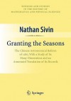 Granting the Seasons: The Chinese Astronomical Reform of 1280, with a Study of Its Many Dimensions and a Translation of Its Records - Nathan Sivin