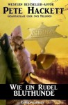 Wie ein Rudel Bluthunde (Pete Hackett Western - Deutschlands größte E-Book-Western-Reihe) (German Edition) - Pete Hackett, Steve Mayer