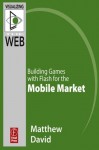 Flash Mobile: Building Games with Flash for the Mobile Market (Visualizing the Web) - Matthew David