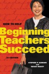 How to Help Beginning Teachers Succeed - Stephen P. Gordon