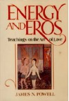 Energy and Eros: Teachings on the Art of Love - James N. Powell