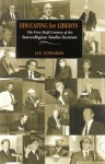 Educating for Liberty: The First Half-Century of the Intercollegiate Studies Institute - Lee Edwards