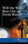 Will the World Run Out of Fresh Water? - Debra A. Miller