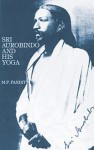 Sri Aurobindo and His Yoga - M.P. Pandit