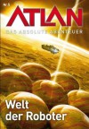 Atlan - Das absolute Abenteuer 5: Welt der Roboter (German Edition) - H. G. Francis, Peter Griese, Perry Rhodan Redaktion