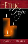 An Ethic of Hope - Joseph P. Hester