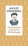 Till Damaskus; Ett drömspel - August Strindberg